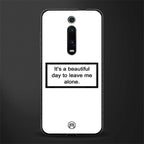 beautiful day to leave me alone white glass case for redmi k20 pro image