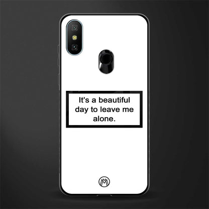 beautiful day to leave me alone white glass case for redmi 6 pro image