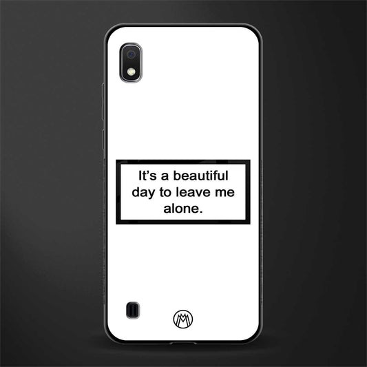 beautiful day to leave me alone white glass case for samsung galaxy a10 image