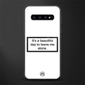 beautiful day to leave me alone white glass case for samsung galaxy s10 image