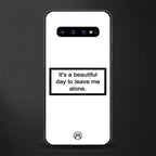beautiful day to leave me alone white glass case for samsung galaxy s10 image