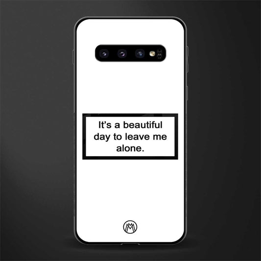 beautiful day to leave me alone white glass case for samsung galaxy s10 plus image