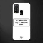beautiful day to leave me alone white glass case for vivo y30 image