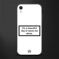 beautiful day to leave me alone white glass case for iphone xr image