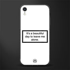 beautiful day to leave me alone white glass case for iphone xr image