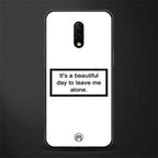 beautiful day to leave me alone white glass case for oneplus 7 image