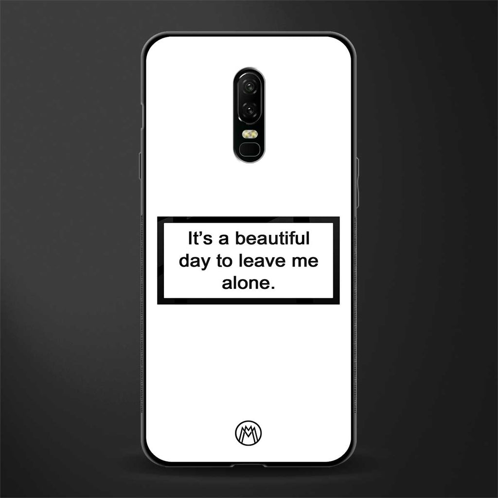 beautiful day to leave me alone white glass case for oneplus 6 image