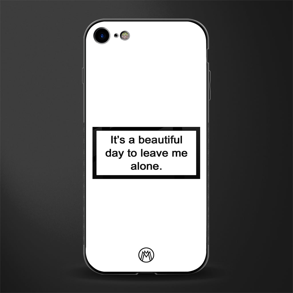 beautiful day to leave me alone white glass case for iphone 7 image
