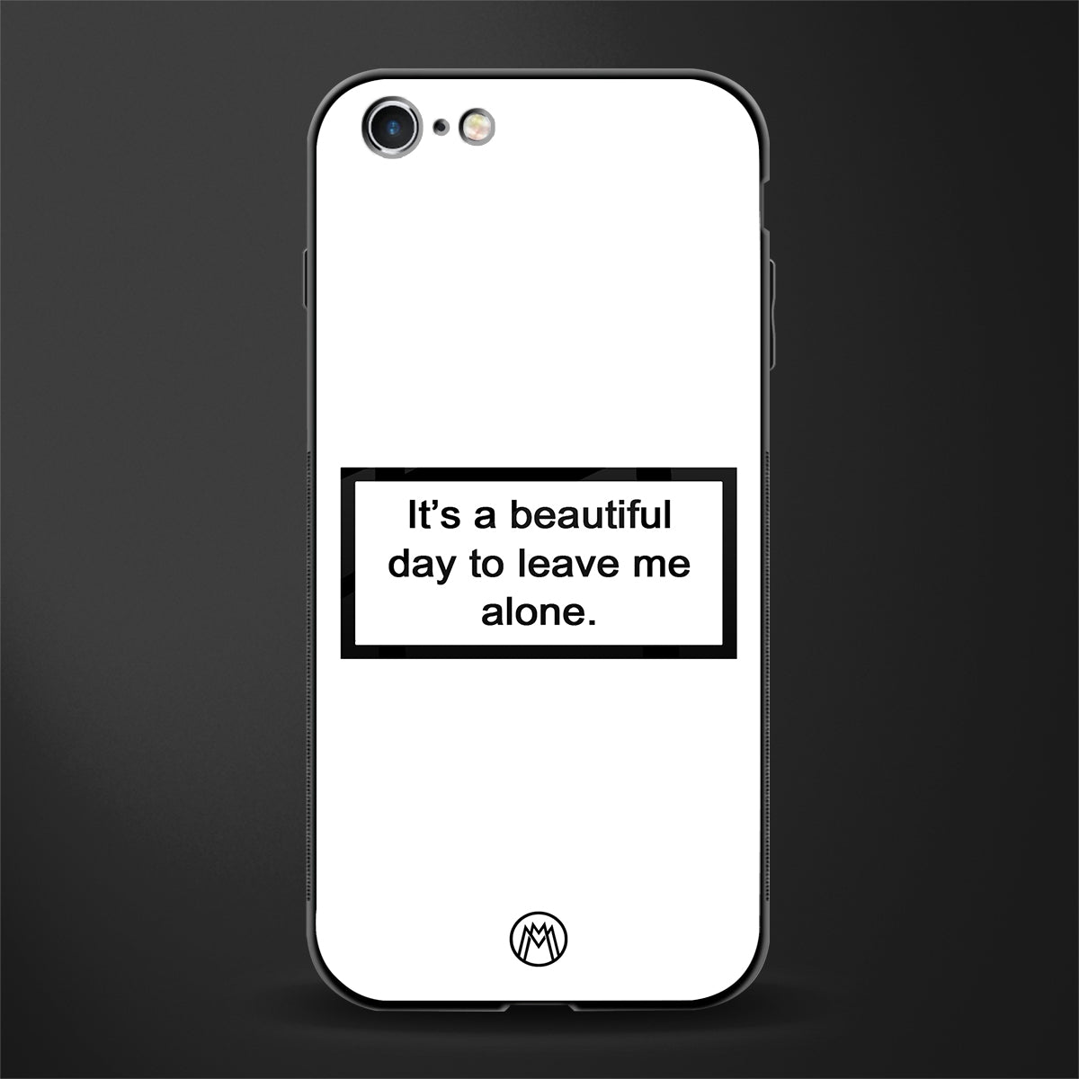 beautiful day to leave me alone white glass case for iphone 6 image