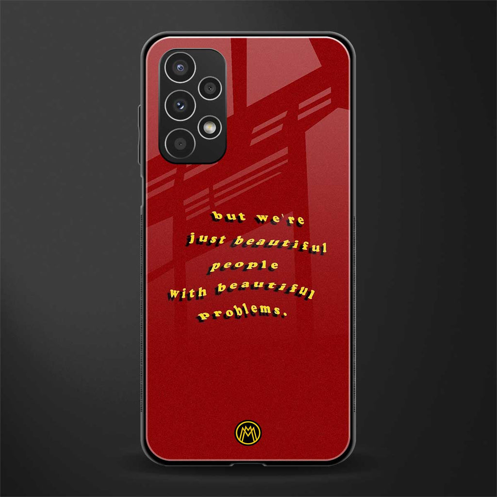 beautiful people with beautiful problems back phone cover | glass case for samsung galaxy a13 4g
