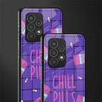 chill pills back phone cover | glass case for samsung galaxy a73 5g