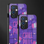 chill pills back phone cover | glass case for oneplus 9