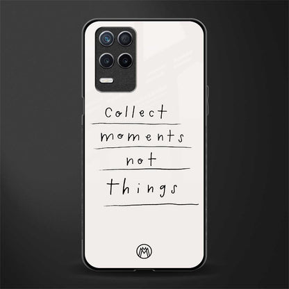 collect moments not things glass case for realme narzo 30 5g image