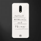 collect moments not things glass case for oneplus 6t image
