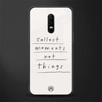 collect moments not things glass case for oneplus 6 image