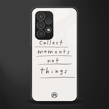 collect moments not things back phone cover | glass case for samsung galaxy a33 5g
