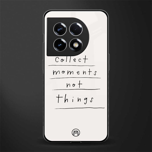 collect moments not things back phone cover | glass case for oneplus 11
