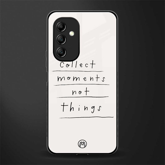 collect moments not things back phone cover | glass case for samsung galaxy a14 5g