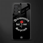 disappointed but not surprised back phone cover | glass case for samsung galaxy a73 5g