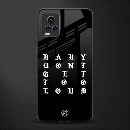 don't get too loud back phone cover | glass case for vivo y73