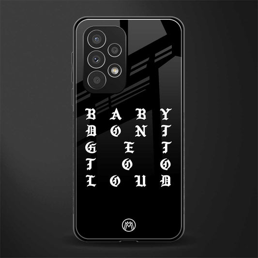 don't get too loud back phone cover | glass case for samsung galaxy a23
