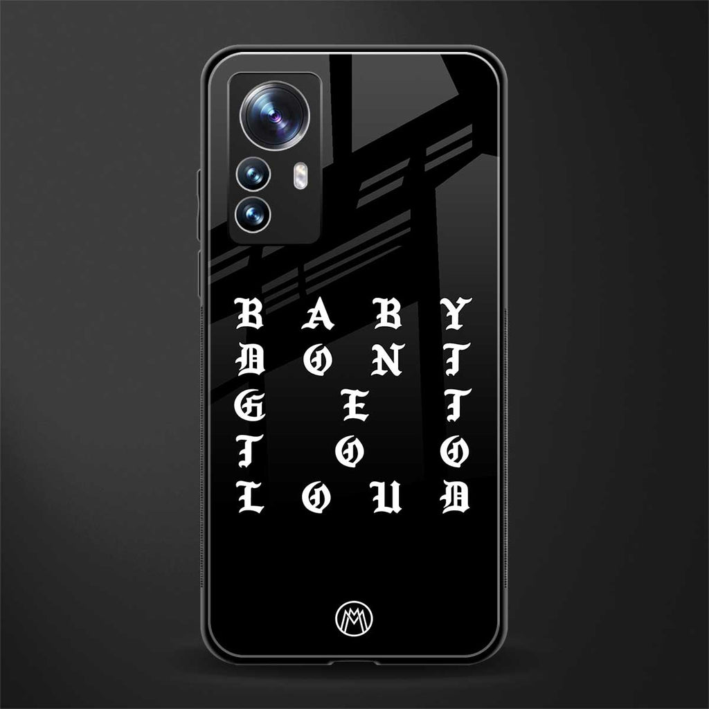 don't get too loud back phone cover | glass case for xiaomi 12 pro