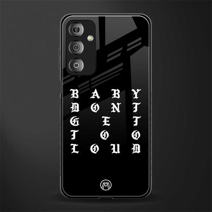 don't get too loud back phone cover | glass case for samsung galaxy f23 5g