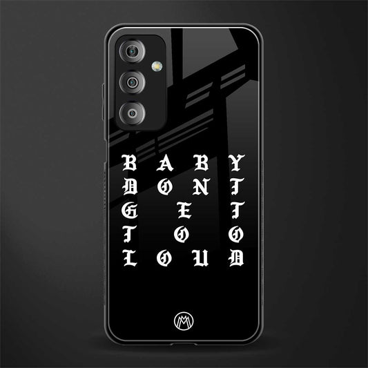 don't get too loud back phone cover | glass case for samsung galaxy f23 5g