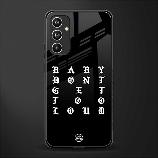 don't get too loud back phone cover | glass case for samsung galaxy a54 5g