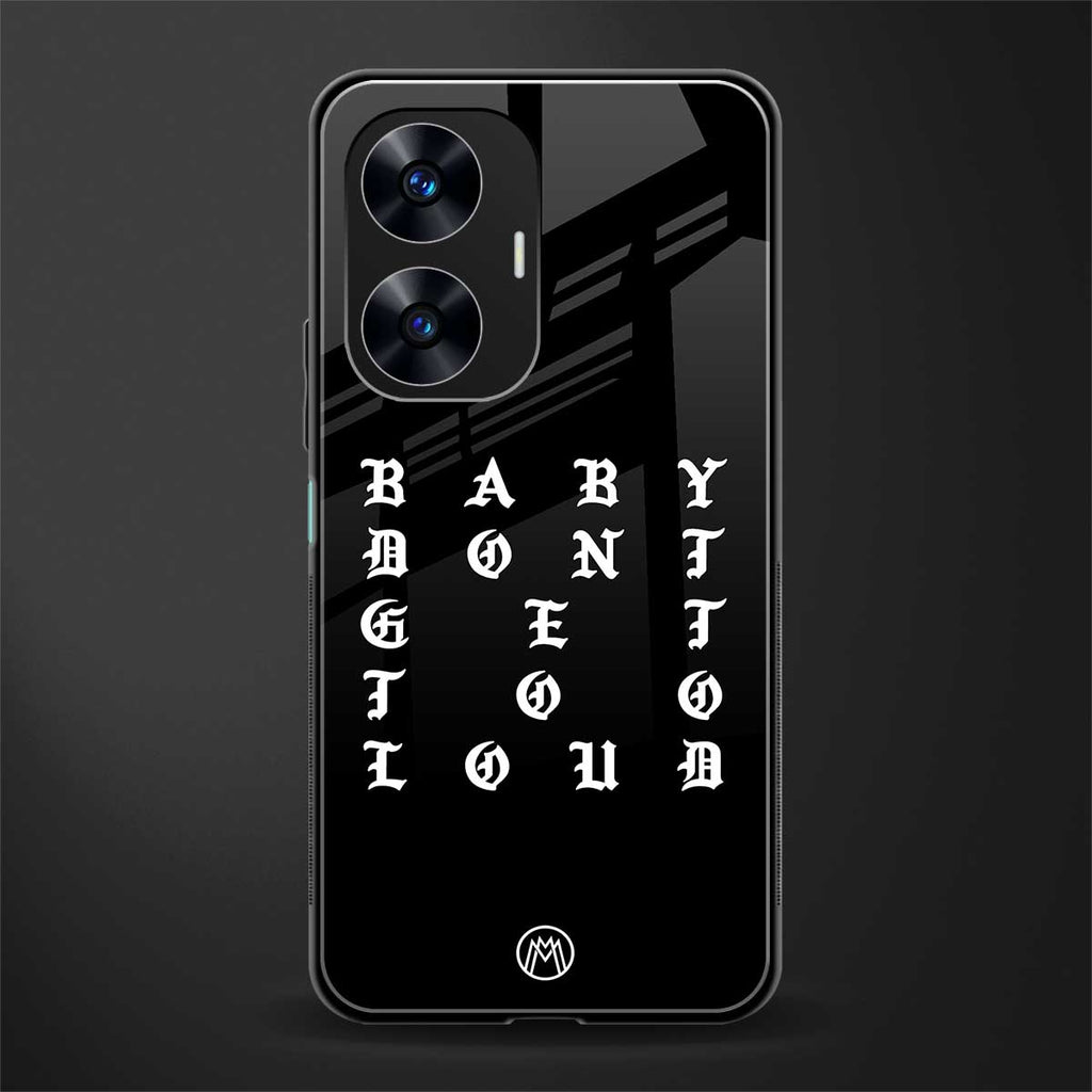 don't get too loud back phone cover | glass case for realme c55