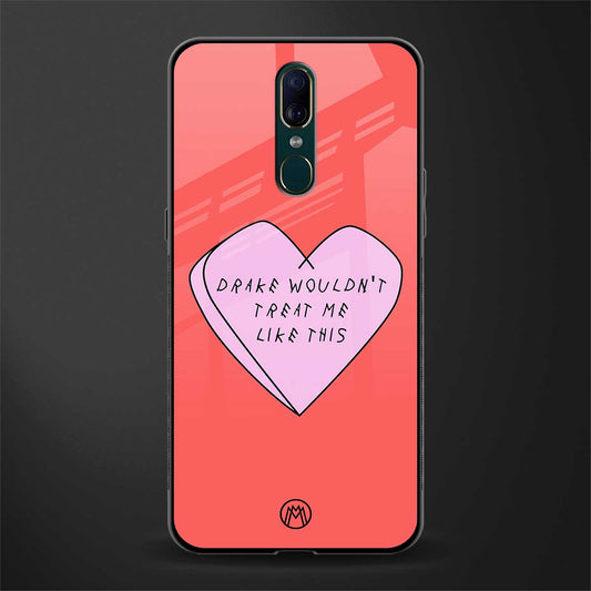 drake wouldn't treat me like this glass case for oppo f11 image