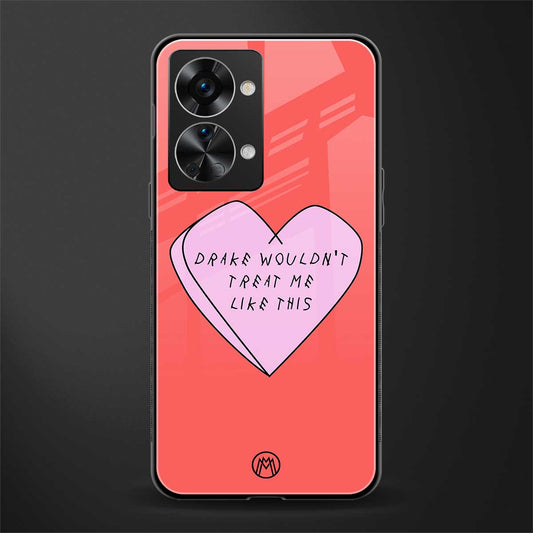 drake wouldn't treat me like this glass case for phone case | glass case for oneplus nord 2t 5g
