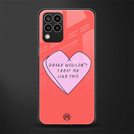 drake wouldn't treat me like this back phone cover | glass case for samsung galaxy m33 5g