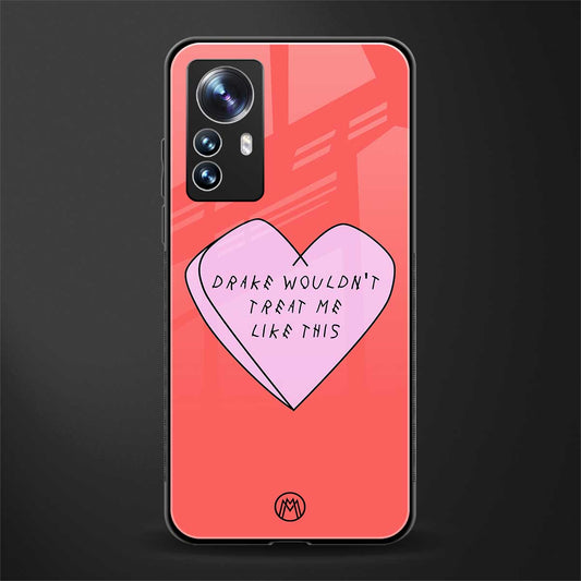 drake wouldn't treat me like this back phone cover | glass case for xiaomi 12 pro