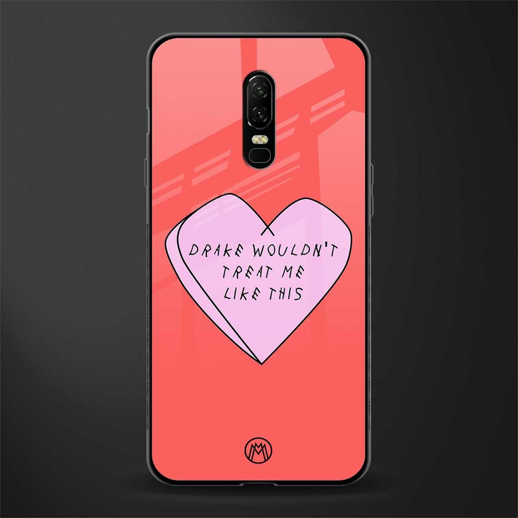 drake wouldn't treat me like this glass case for oneplus 6 image