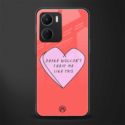 drake wouldn't treat me like this back phone cover | glass case for vivo y16