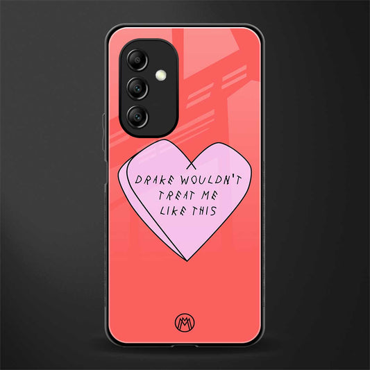 drake wouldn't treat me like this back phone cover | glass case for samsung galaxy a14 5g