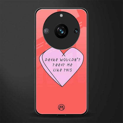 drake wouldn't treat me like this back phone cover | glass case for realme 11 pro 5g
