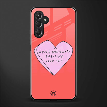 drake wouldn't treat me like this back phone cover | glass case for samsun galaxy a24 4g