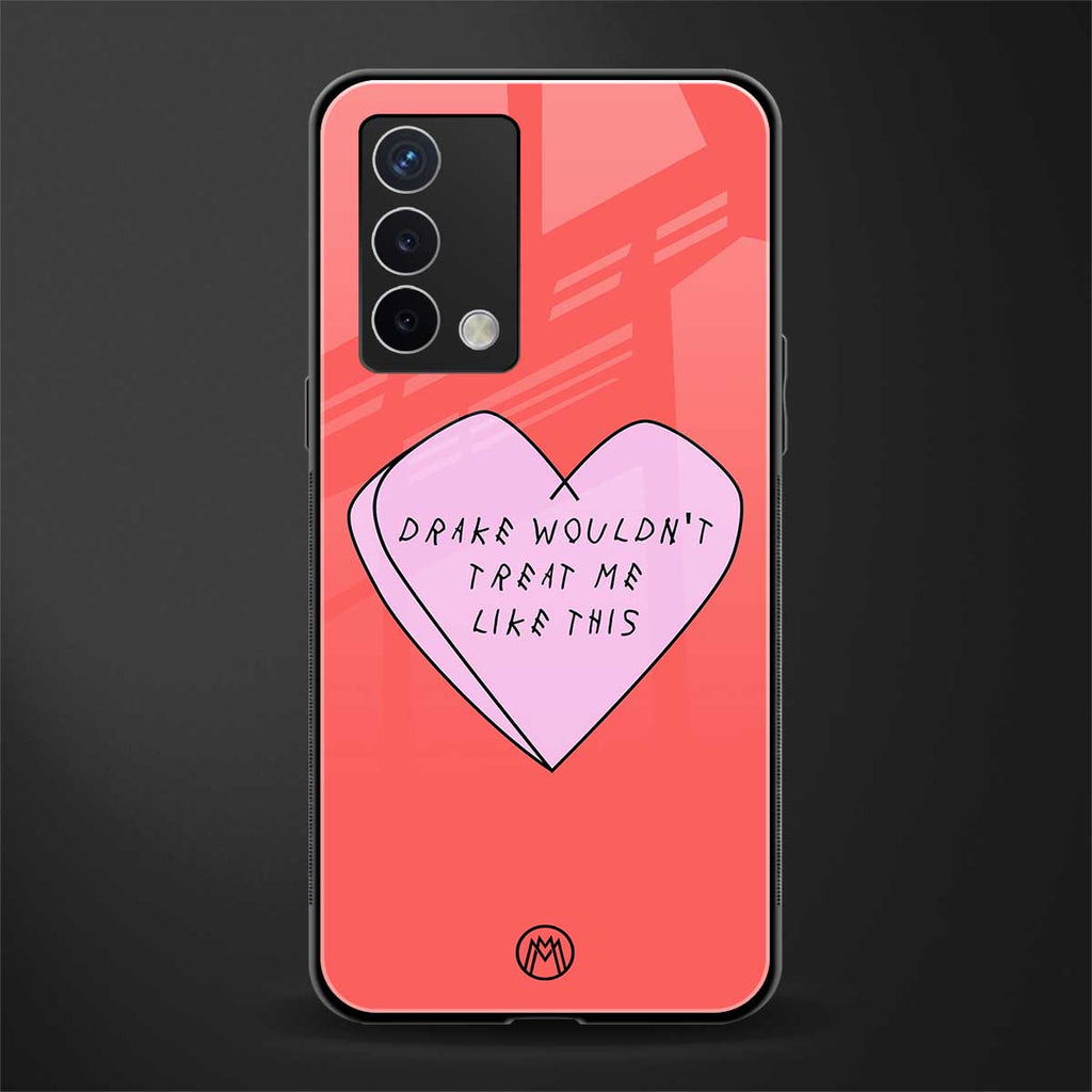 drake wouldn't treat me like this back phone cover | glass case for oppo a74 4g