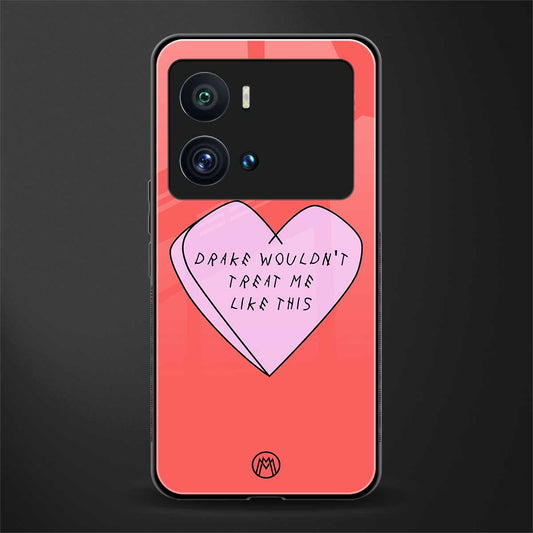 drake wouldn't treat me like this back phone cover | glass case for iQOO 9 Pro