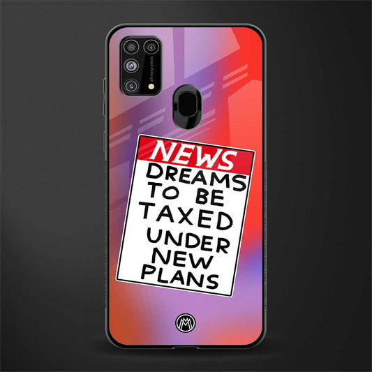 dreams to be taxed glass case for samsung galaxy m31 prime edition image