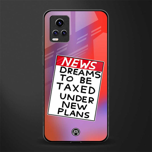dreams to be taxed back phone cover | glass case for vivo y73