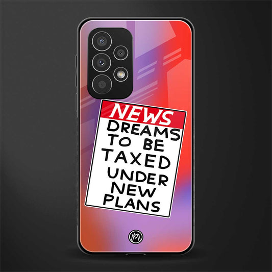 dreams to be taxed back phone cover | glass case for samsung galaxy a53 5g