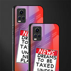 dreams to be taxed back phone cover | glass case for vivo v21e 4g