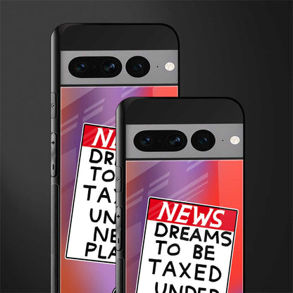 dreams to be taxed back phone cover | glass case for google pixel 7 pro