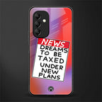 dreams to be taxed back phone cover | glass case for samsung galaxy a14 5g