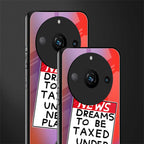 dreams to be taxed back phone cover | glass case for realme 11 pro 5g