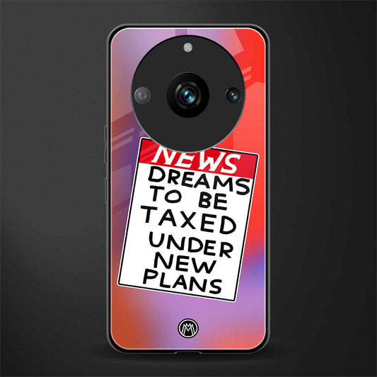 dreams to be taxed back phone cover | glass case for realme 11 pro 5g