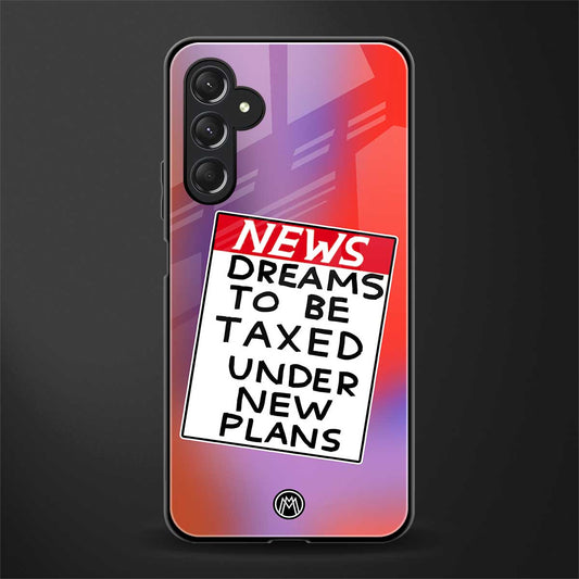 dreams to be taxed back phone cover | glass case for samsun galaxy a24 4g